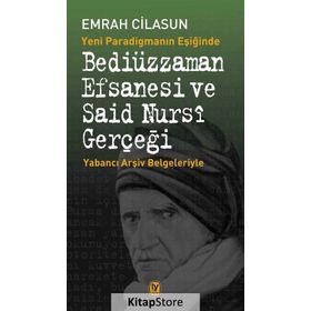Yeni Paradigmanın Eşiğinde Bediüzzaman Efsanesi ve Said Nursi Gerçeği - Emrah Cilasun