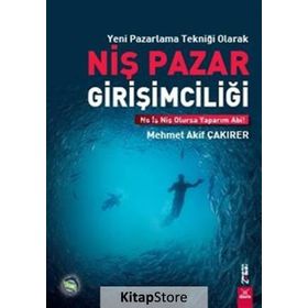 Yeni Pazarlama Tekniği Olarak Niş Pazar Girişimciliği - Mehmet Akif Çakırer