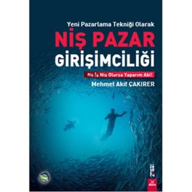 Yeni Pazarlama Tekniği Olarak Niş Pazar Girişimciliği - Mehmet Akif Çakırer