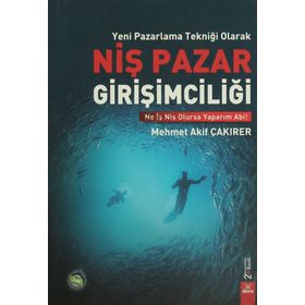 Yeni Pazarlama Tekniği Olarak Niş Pazar Girişimciliği - Mehmet Akif Çakırer
