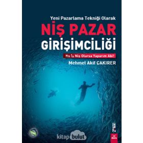 Yeni Pazarlama Tekniği Olarak Niş Pazar Girişimciliği - Mehmet Akif Çakırer