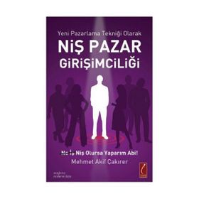 Yeni Pazarlama Tekniği Olarak Niş Pazar Girişimciliği - Mehmet Akif Çakırer