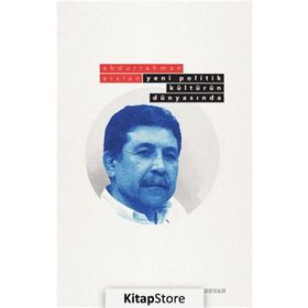 Yeni Politik Kültürün Dünyasında - Abdurrahman Arslan