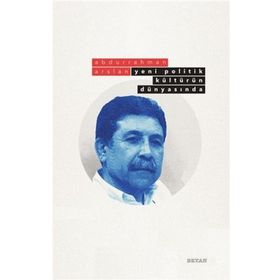 Yeni Politik Kültürün Dünyasında - Abdurrahman Arslan