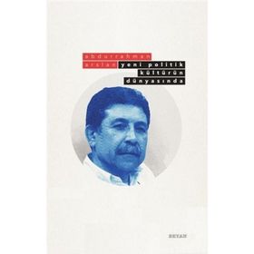 Yeni Politik Kültürün Dünyasında - Abdurrahman Arslan