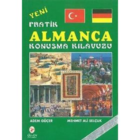 Yeni Pratik Almanca Konuşma Kılavuzu - Adem Güçer Mehmet Ali Selçuk
