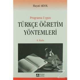 YENI PROGRAMA UYGUN TÜRKÇE ÖĞRETİM YÖNTEMLERİ - HAYATI AKYOL