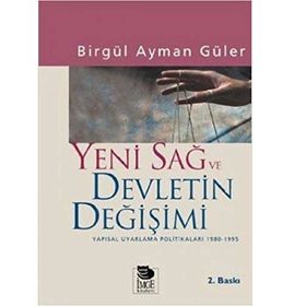 YENI SAĞ VE DEVLETIN DEĞİŞİMİ YAPISAL UYARLAMA POLİTİKALARI 1980-1995 - BİRGÜL AYMAN GÜLER