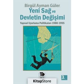 YENI SAĞ VE DEVLETIN DEĞİŞİMİ YAPISAL UYARLAMA POLİTİKALARI 1980-1995 - BİRGÜL AYMAN GÜLER