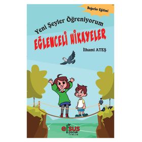 Yeni Şeyler Öğreniyorum - Eğlenceli Hikayeler - İlhami Ateş