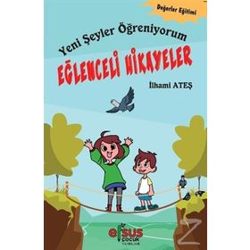 Yeni Şeyler Öğreniyorum - Eğlenceli Hikayeler - İlhami Ateş
