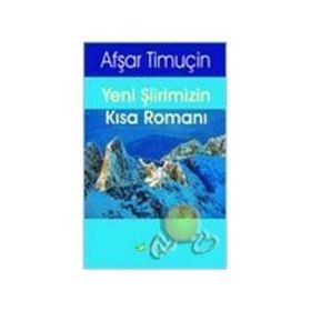 Yeni Şiirimizin Kısa Romanı - Afşar Timuçin