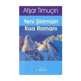 Yeni Şiirimizin Kısa Romanı - Afşar Timuçin