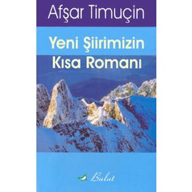 Yeni Şiirimizin Kısa Romanı - Afşar Timuçin