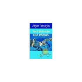 Yeni Şiirimizin Kısa Romanı - Afşar Timuçin