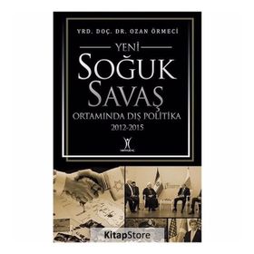 Yeni Soğuk Savaş Ortamında Dış Politika 2012-2015 - Ozan Örmeci