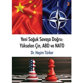 Yeni Soğuk Savaşa Doğru-Yükselen Çin ABD ve NATO - Haşim Türker