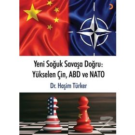 Yeni Soğuk Savaşa Doğru-Yükselen Çin ABD ve NATO - Haşim Türker