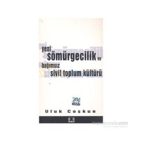 YENI SÖMÜRGECİLİK VE BAĞIMSIZ SIVIL TOPLUM KÜLTÜRÜ - UFUK COŞKUN