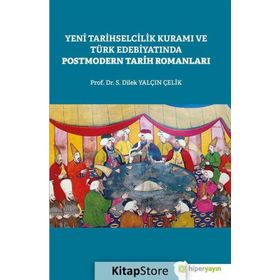 YENI TARIHSELCILIK KURAMI VE TÜRK EDEBİYATINDA POSTMODERN TARIH ROMANLARI - S. DILEK YALÇIN