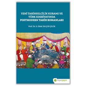 YENI TARIHSELCILIK KURAMI VE TÜRK EDEBİYATINDA POSTMODERN TARIH ROMANLARI - S. DILEK YALÇIN