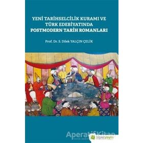YENI TARIHSELCILIK KURAMI VE TÜRK EDEBİYATINDA POSTMODERN TARIH ROMANLARI - S. DILEK YALÇIN