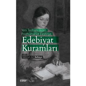 Yeni Tarihselcilikten Posthümanist Eleştiriye Edebiyat Kuramları - Mehmet Akif Balkaya