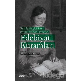 Yeni Tarihselcilikten Posthümanist Eleştiriye Edebiyat Kuramları - Mehmet Akif Balkaya