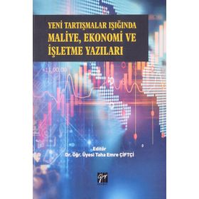 Yeni Tartışmalar Işığında Maliye Ekonomi ve İşletme Yazıları - Taha Emre Çiftçi