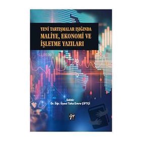 Yeni Tartışmalar Işığında Maliye Ekonomi ve İşletme Yazıları - Taha Emre Çiftçi