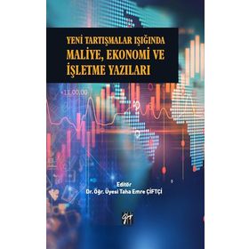 Yeni Tartışmalar Işığında Maliye Ekonomi ve İşletme Yazıları - Taha Emre Çiftçi