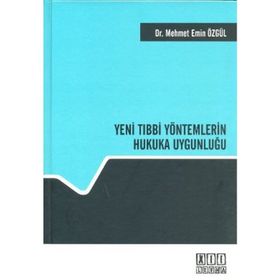 YENI TIBBİ YÖNTEMLERİN HUKUKA UYGUNLUĞU - MEHMET EMIN ÖZGÜL