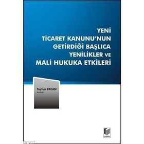 Yeni Ticaret Kanunu’nun Getirdiği Başlıca Yenilikler ve Mali Hukuka Etkileri - Tayfun Ercan