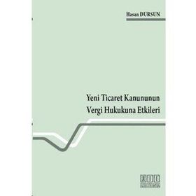 YENI TICARET KANUNUNUN VERGI HUKUKUNA ETKILERI - HASAN DURSUN