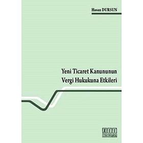 YENI TICARET KANUNUNUN VERGI HUKUKUNA ETKILERI - HASAN DURSUN