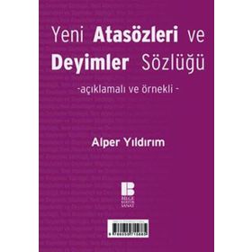 Yeni Türk Atasözleri ve Deyimler Sözlüğü Açıklamalı ve Örnekli - Alper Yıldırım