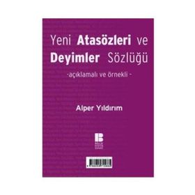 Yeni Türk Atasözleri ve Deyimler Sözlüğü Açıklamalı ve Örnekli - Alper Yıldırım