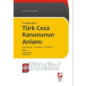 YENI TÜRK CEZA KANUNUNUN ANLAMI TCK İZMİR ŞERHİ AÇIKLAMALI - GEREKÇELİ - İÇTİHATLI - VELI ÖZER ÖZBEK