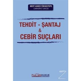 Yeni Türk Ceza Kanunu'nun Hürriyete Karşı İşlenen Suçlar Sistemi Çerçevesinde Tehdit, Şantaj ve Cebir Kullanma Suçları - İlhan Üzülmez