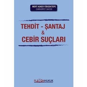 Yeni Türk Ceza Kanunu'nun Hürriyete Karşı İşlenen Suçlar Sistemi Çerçevesinde Tehdit, Şantaj ve Cebir Kullanma Suçları - İlhan Üzülmez
