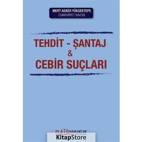 Yeni Türk Ceza Kanunu'nun Hürriyete Karşı İşlenen Suçlar Sistemi Çerçevesinde Tehdit, Şantaj ve Cebir Kullanma Suçları - İlhan Üzülmez