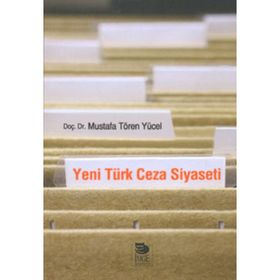 YENI TÜRK CEZA SIYASETI - MUSTAFA TÖREN YÜCEL