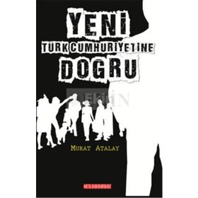 Yeni Türk Cumhuriyetine Doğru - Murat Atalay