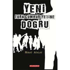 Yeni Türk Cumhuriyetine Doğru - Murat Atalay