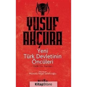 Yeni Türk Devletinin Öncüleri -1928 Yılı Yazıları - Yusuf Akçura