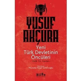 Yeni Türk Devletinin Öncüleri -1928 Yılı Yazıları - Yusuf Akçura