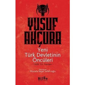 Yeni Türk Devletinin Öncüleri -1928 Yılı Yazıları - Yusuf Akçura