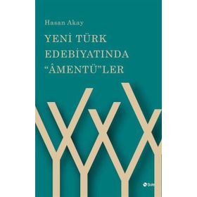 Yeni Türk Edebiyatında "Amentü"ler - Hasan Akay