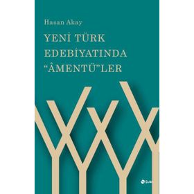 Yeni Türk Edebiyatında "Amentü"ler - Hasan Akay