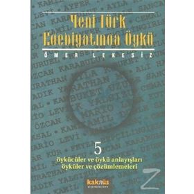 YENI TÜRK EDEBİYATINDA ÖYKÜ 5 ÖYKÜCÜLER VE ÖYKÜ ANLAYIŞLARI ÖYKÜLER VE ÇÖZÜMLEMELERİ - ÖMER LEKESIZ